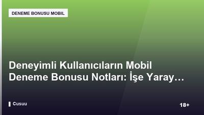 Deneyimli Kullanıcıların Mobil Deneme Bonusu Notları: İşe Yarayan Taktikler