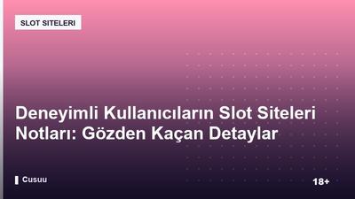 Deneyimli Kullanıcıların Slot Siteleri Notları: Gözden Kaçan Detaylar