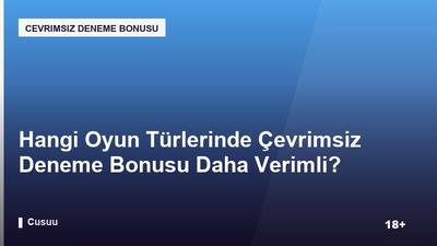 Hangi Oyun Türlerinde Çevrimsiz Deneme Bonusu Daha Verimli?