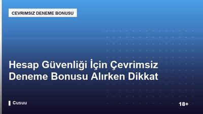 Hesap Güvenliği İçin Çevrimsiz Deneme Bonusu Alırken Dikkat Edilmesi Gerekenler
