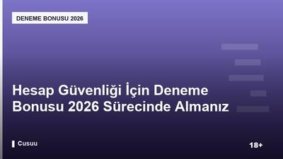 Hesap Güvenliği İçin Deneme Bonusu 2026 Sürecinde Almanız Gereken Önlemler