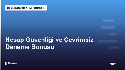 Hesap Güvenliği ve Çevrimsiz Deneme Bonusu
