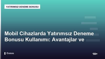 Mobil Cihazlarda Yatırımsız Deneme Bonusu Kullanımı: Avantajlar ve Dikkat Edilmesi Gerekenler