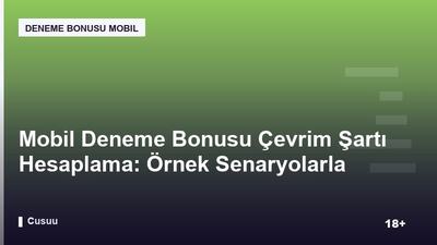 Mobil Deneme Bonusu Çevrim Şartı Hesaplama: Örnek Senaryolarla Anlatım