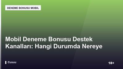 Mobil Deneme Bonusu Destek Kanalları: Hangi Durumda Nereye Başvurulur?