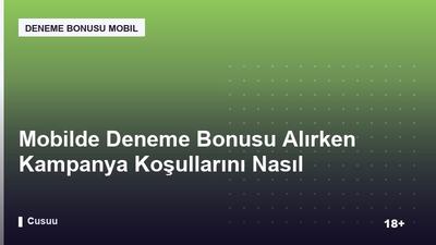 Mobilde Deneme Bonusu Alırken Kampanya Koşullarını Nasıl Okumalısınız?