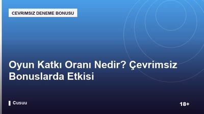Oyun Katkı Oranı Nedir? Çevrimsiz Bonuslarda Etkisi