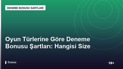 Oyun Türlerine Göre Deneme Bonusu Şartları: Hangisi Size Uygun?