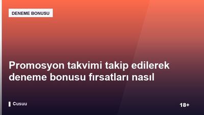 Promosyon takvimi takip edilerek deneme bonusu fırsatları nasıl değerlendirilir?