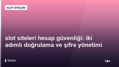 slot siteleri hesap güvenliği: iki adımlı doğrulama ve şifre yönetimi