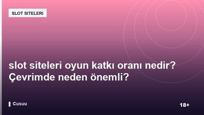 slot siteleri oyun katkı oranı nedir? Çevrimde neden önemli?