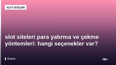 slot siteleri para yatırma ve çekme yöntemleri: hangi seçenekler var?