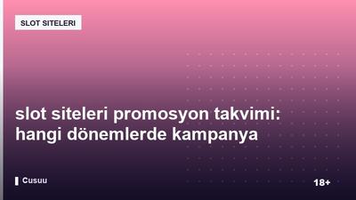 slot siteleri promosyon takvimi: hangi dönemlerde kampanya yoğunlaşır?