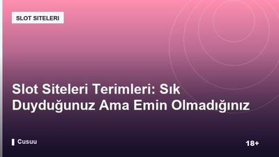 Slot Siteleri Terimleri: Sık Duyduğunuz Ama Emin Olmadığınız Kavramlar