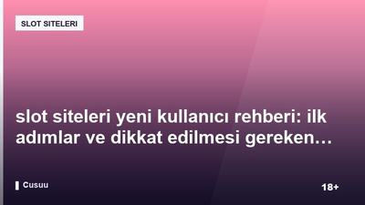 slot siteleri yeni kullanıcı rehberi: ilk adımlar ve dikkat edilmesi gerekenler