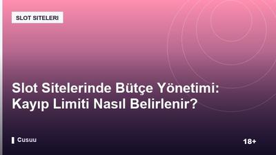 Slot Sitelerinde Bütçe Yönetimi: Kayıp Limiti Nasıl Belirlenir?