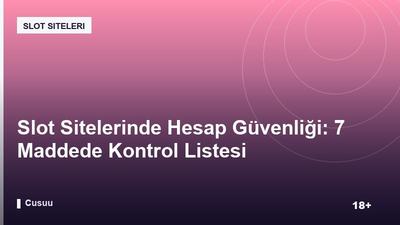 Slot Sitelerinde Hesap Güvenliği: 7 Maddede Kontrol Listesi