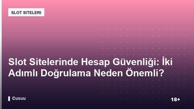 Slot Sitelerinde Hesap Güvenliği: İki Adımlı Doğrulama Neden Önemli?