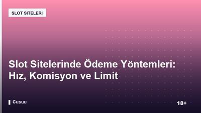 Slot Sitelerinde Ödeme Yöntemleri: Hız, Komisyon ve Limit Karşılaştırması
