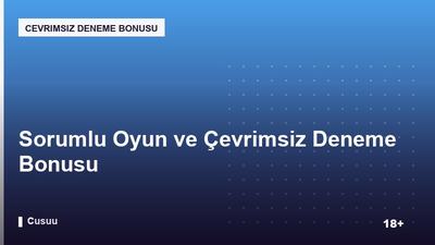 Sorumlu Oyun ve Çevrimsiz Deneme Bonusu