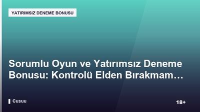 Sorumlu Oyun ve Yatırımsız Deneme Bonusu: Kontrolü Elden Bırakmamak İçin İpuçları