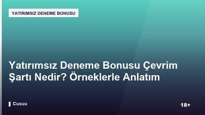 Yatırımsız Deneme Bonusu Çevrim Şartı Nedir? Örneklerle Anlatım