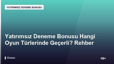 Yatırımsız Deneme Bonusu Hangi Oyun Türlerinde Geçerli? Rehber