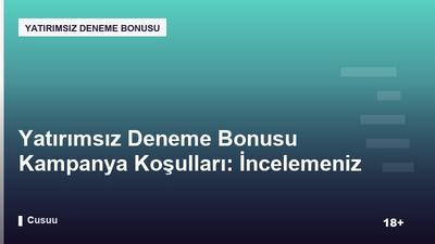 Yatırımsız Deneme Bonusu Kampanya Koşulları: İncelemeniz Gereken 7 Madde