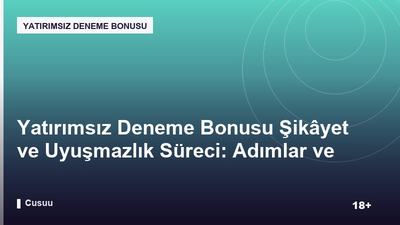 Yatırımsız Deneme Bonusu Şikâyet ve Uyuşmazlık Süreci: Adımlar ve Öneriler