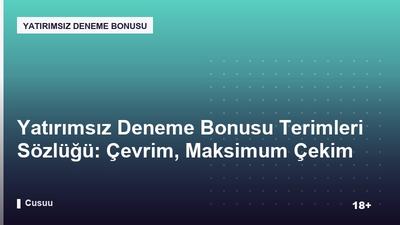 Yatırımsız Deneme Bonusu Terimleri Sözlüğü: Çevrim, Maksimum Çekim ve Diğerleri