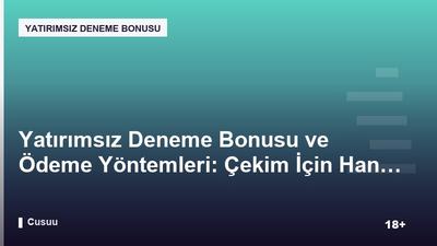 Yatırımsız Deneme Bonusu ve Ödeme Yöntemleri: Çekim İçin Hangi Seçenekler Geçerli?
