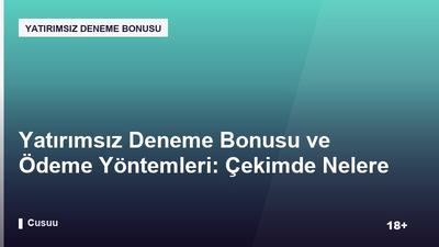Yatırımsız Deneme Bonusu ve Ödeme Yöntemleri: Çekimde Nelere Dikkat Edilmeli?