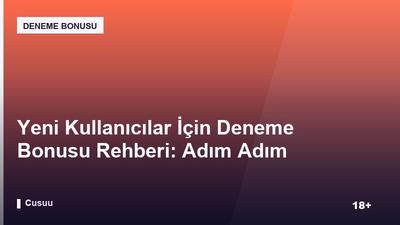Yeni Kullanıcılar İçin Deneme Bonusu Rehberi: Adım Adım Başlangıç